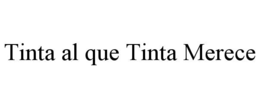 TINTA AL QUE TINTA MERECE trademark