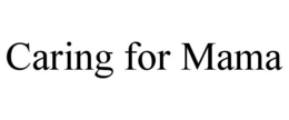 CARING FOR MAMA trademark