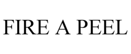 FIRE A PEEL trademark
