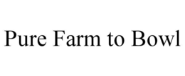 PURE FARM TO BOWL trademark