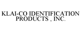 KLAI-CO IDENTIFICATION PRODUCTS , INC. trademark