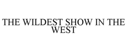THE WILDEST SHOW IN THE WEST trademark