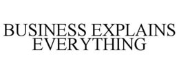 BUSINESS EXPLAINS EVERYTHING trademark