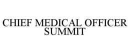 CHIEF MEDICAL OFFICER SUMMIT trademark