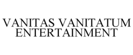 VANITAS VANITATUM ENTERTAINMENT trademark