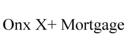 ONX X+ MORTGAGE trademark