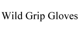 WILD GRIP GLOVES trademark