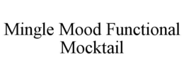 MINGLE MOOD FUNCTIONAL MOCKTAIL trademark