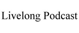 LIVELONG PODCAST trademark