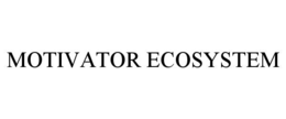 MOTIVATOR ECOSYSTEM trademark