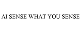 AI SENSE WHAT YOU SENSE trademark