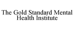 THE GOLD STANDARD MENTAL HEALTH INSTITUTE trademark