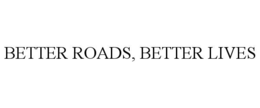 BETTER ROADS, BETTER LIVES trademark