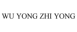WU YONG ZHI YONG trademark