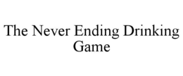 THE NEVER ENDING DRINKING GAME trademark