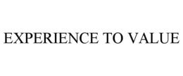 EXPERIENCE TO VALUE trademark
