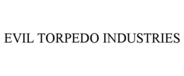 EVIL TORPEDO INDUSTRIES trademark