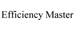 EFFICIENCY MASTER trademark