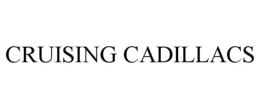 CRUISING CADILLACS trademark