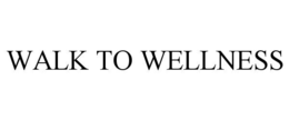 WALK TO WELLNESS trademark