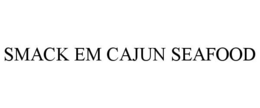SMACK EM CAJUN SEAFOOD trademark