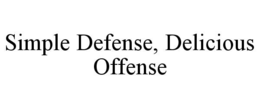 SIMPLE DEFENSE, DELICIOUS OFFENSE trademark