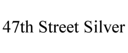 47TH STREET SILVER trademark