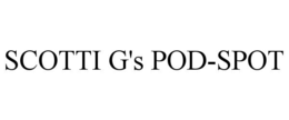 SCOTTI G'S POD-SPOT trademark