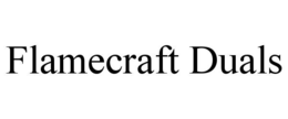 FLAMECRAFT DUALS trademark