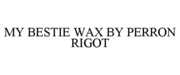 MY BESTIE WAX BY PERRON RIGOT trademark