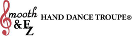 SMOOTH & EZ HAND DANCE TROUPE trademark