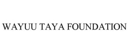 WAYUU TAYA FOUNDATION trademark