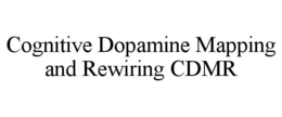 COGNITIVE DOPAMINE MAPPING AND REWIRING CDMR trademark