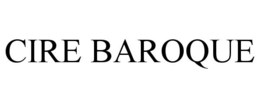 CIRE BAROQUE trademark