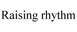 RAISING RHYTHM trademark