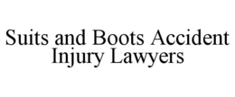 SUITS AND BOOTS ACCIDENT INJURY LAWYERS trademark