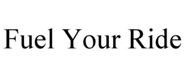 FUEL YOUR RIDE trademark