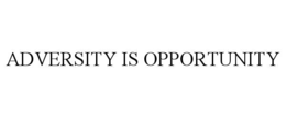 ADVERSITY IS OPPORTUNITY trademark