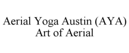 AERIAL YOGA AUSTIN (AYA) ART OF AERIAL trademark