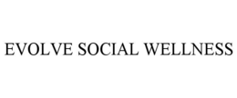 EVOLVE SOCIAL WELLNESS trademark
