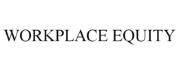WORKPLACE EQUITY trademark