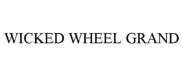 WICKED WHEEL GRAND trademark