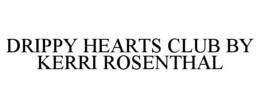 DRIPPY HEARTS CLUB BY KERRI ROSENTHAL trademark
