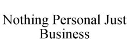 NOTHING PERSONAL JUST BUSINESS trademark