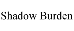 SHADOW BURDEN trademark