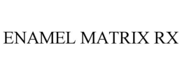 ENAMEL MATRIX RX trademark