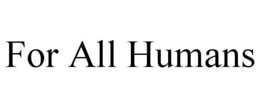 FOR ALL HUMANS trademark