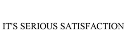 IT'S SERIOUS SATISFACTION trademark