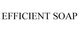 EFFICIENT SOAP trademark