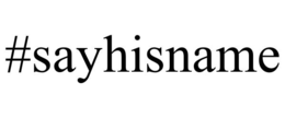 #SAYHISNAME trademark